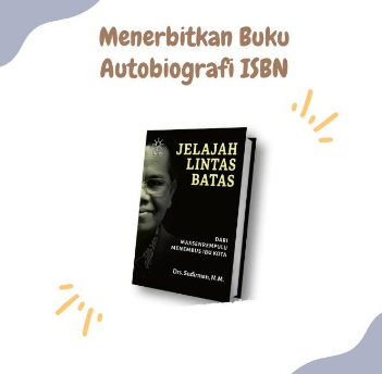 Sekarang Gampang Kok Menerbitkan Buku Autobiografi ISBN!
