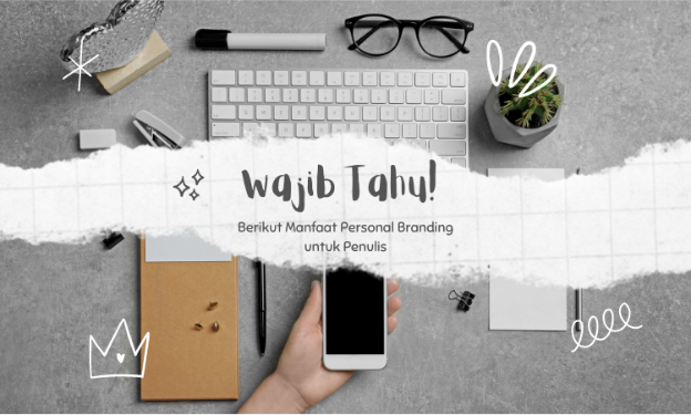 Wajib Tahu! Berikut 5 Manfaat Personal Branding Untuk Penulis