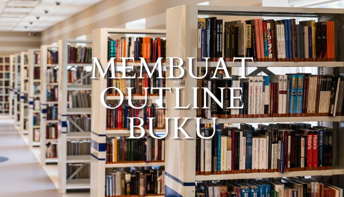 Membuat Outline Buku, Solusi Menghindari Stuck saat Proses Menulis