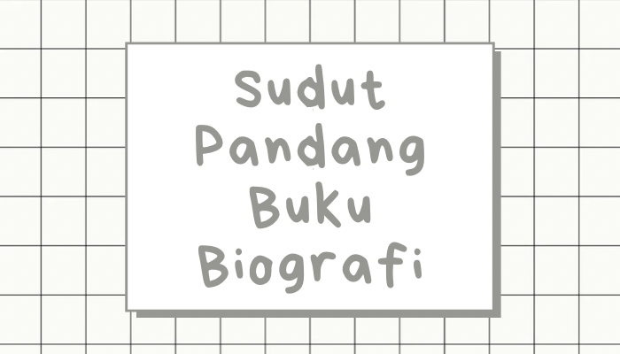 Ingin Memiliki Biografi Pribadi? Kenali Dulu Sudut Pandang Buku Biografi Berikut Ini!