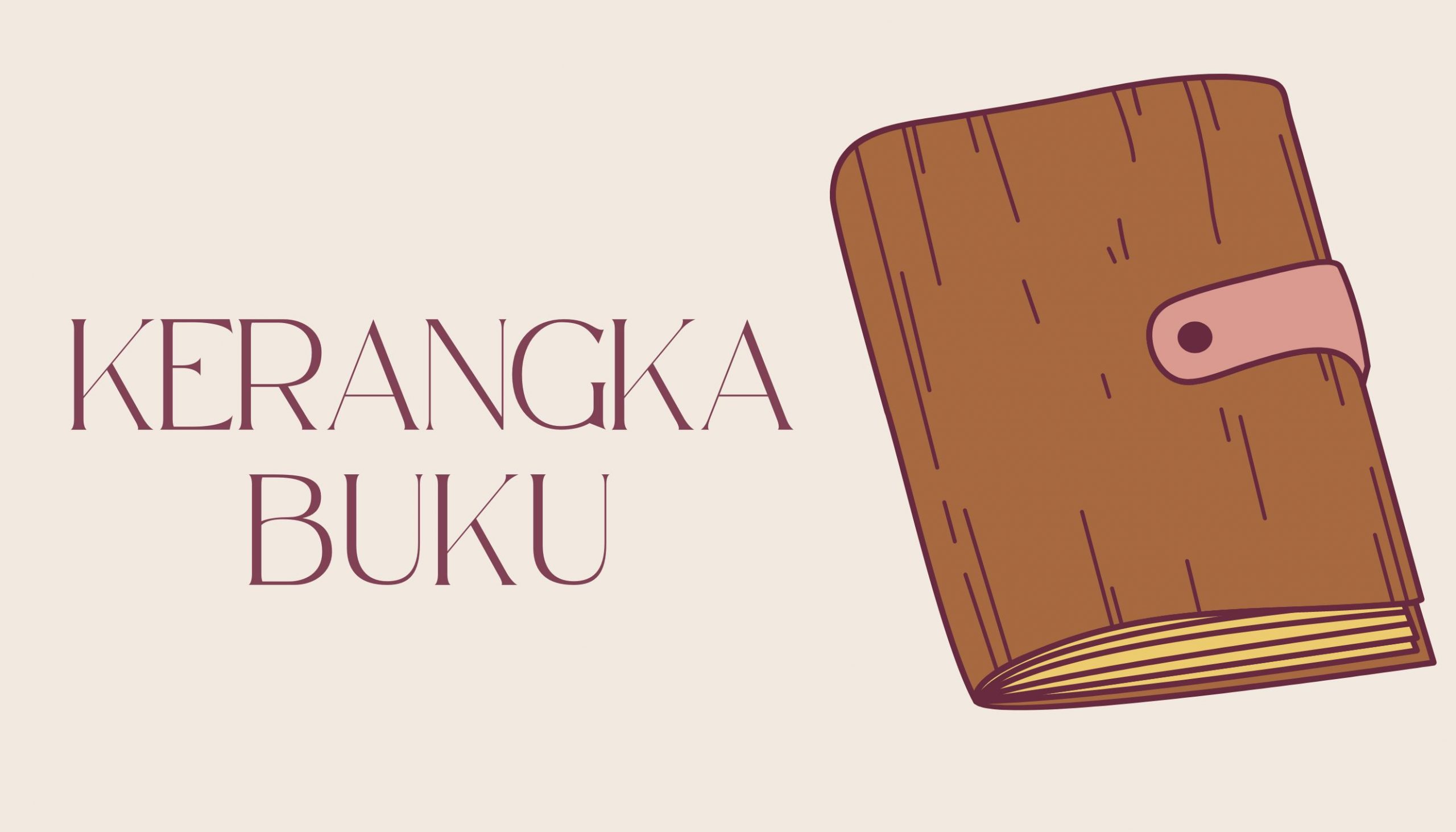Sering Disepelekan, Berikut Manfaat & Bagian-bagian Kerangka Buku yang Harus Anda Ketahui!