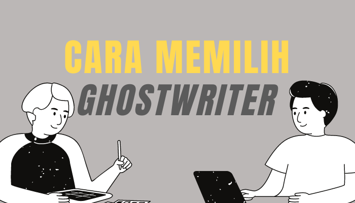 Simak, 7 Cara Memilih Ghostwriter agar Buku Anda Menarik Dibaca!