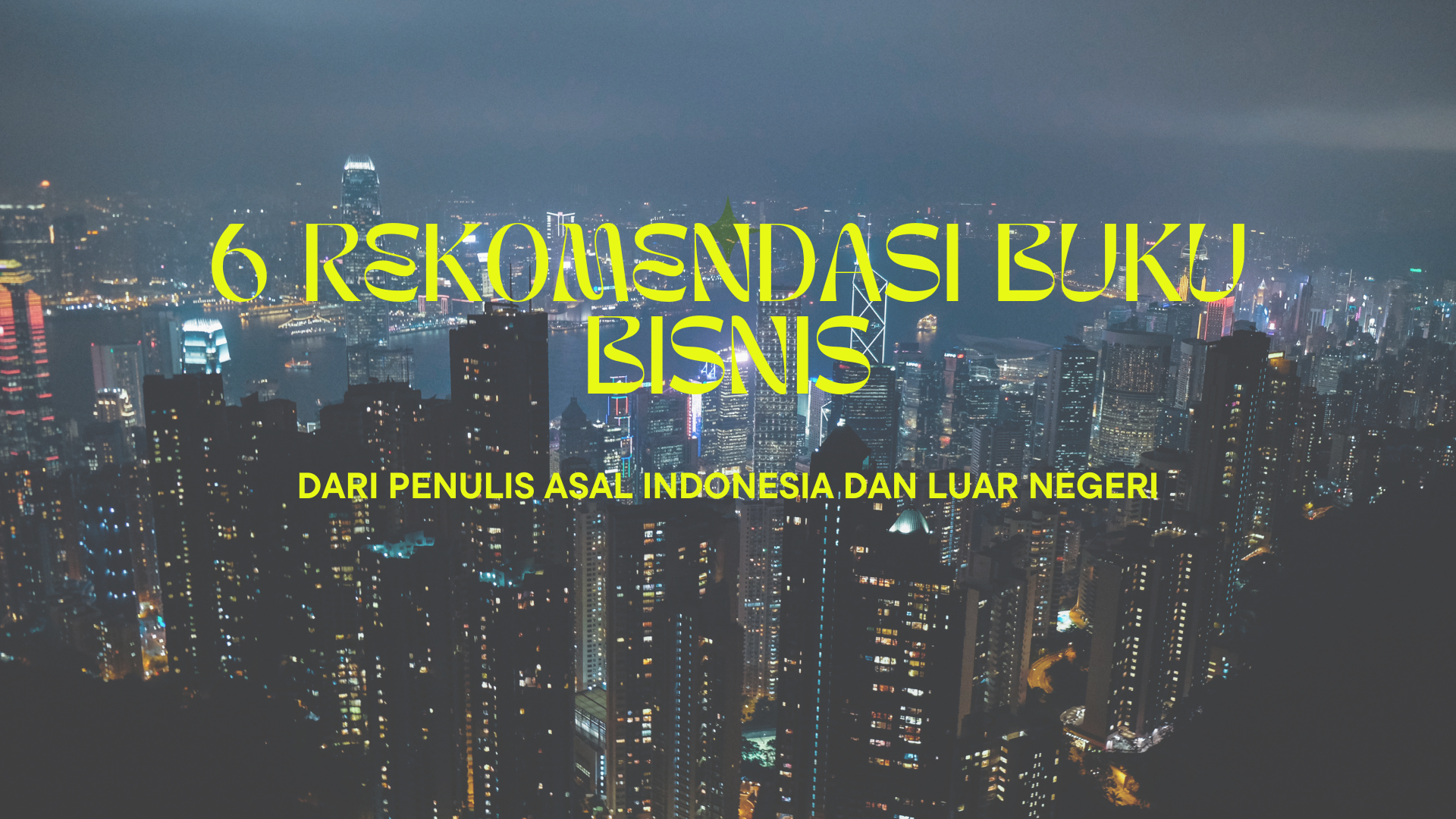 6 Rekomendasi Buku Bisnis dari Penulis Asal Indonesia dan Luar Negeri