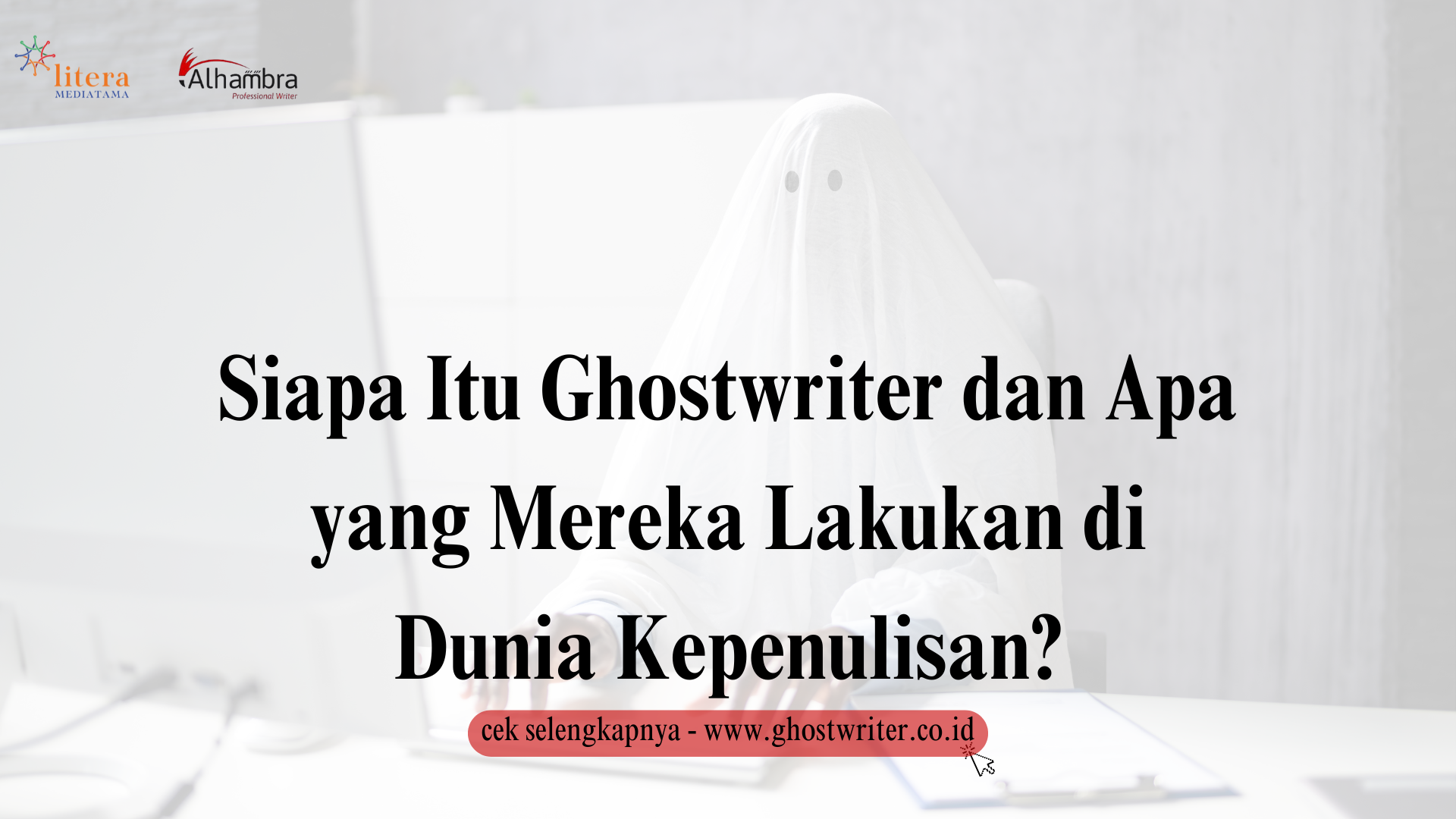 Siapa Itu Ghostwriter dan Apa yang Mereka Lakukan di Dunia Kepenulisan?   