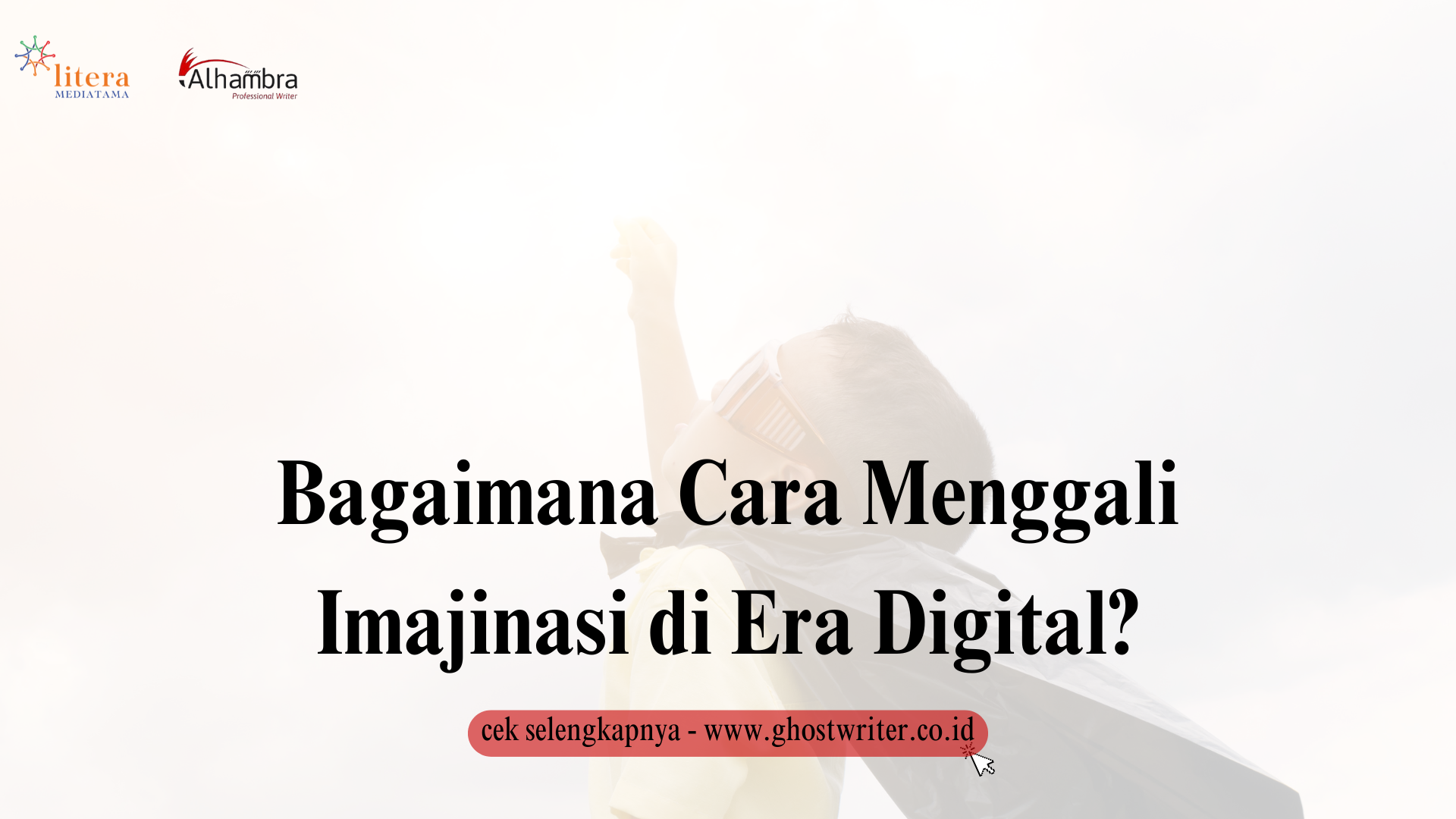 Bagaimana Cara Menggali Imajinasi di Era Digital?