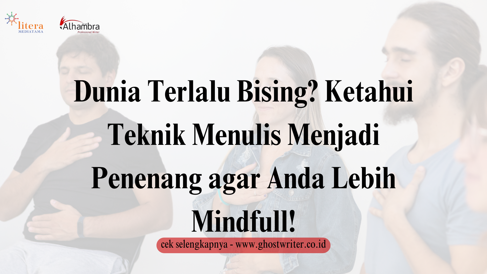Dunia Terlalu Bising? Ketahui Teknik Menulis Menjadi Penenang agar Anda Lebih Mindfull!