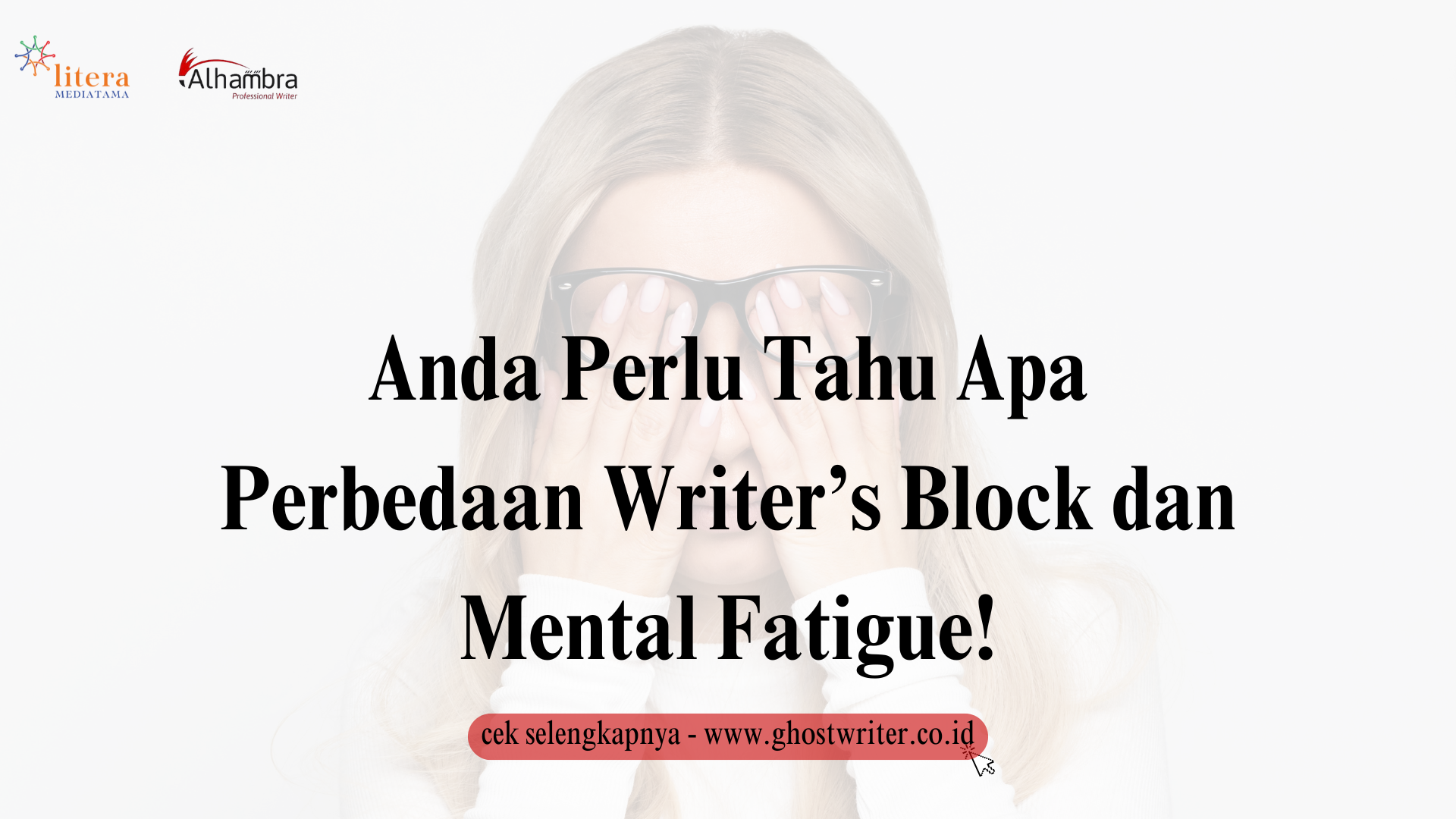 Anda Perlu Tahu Apa Perbedaan Writer’s Block dan Mental Fatigue!
