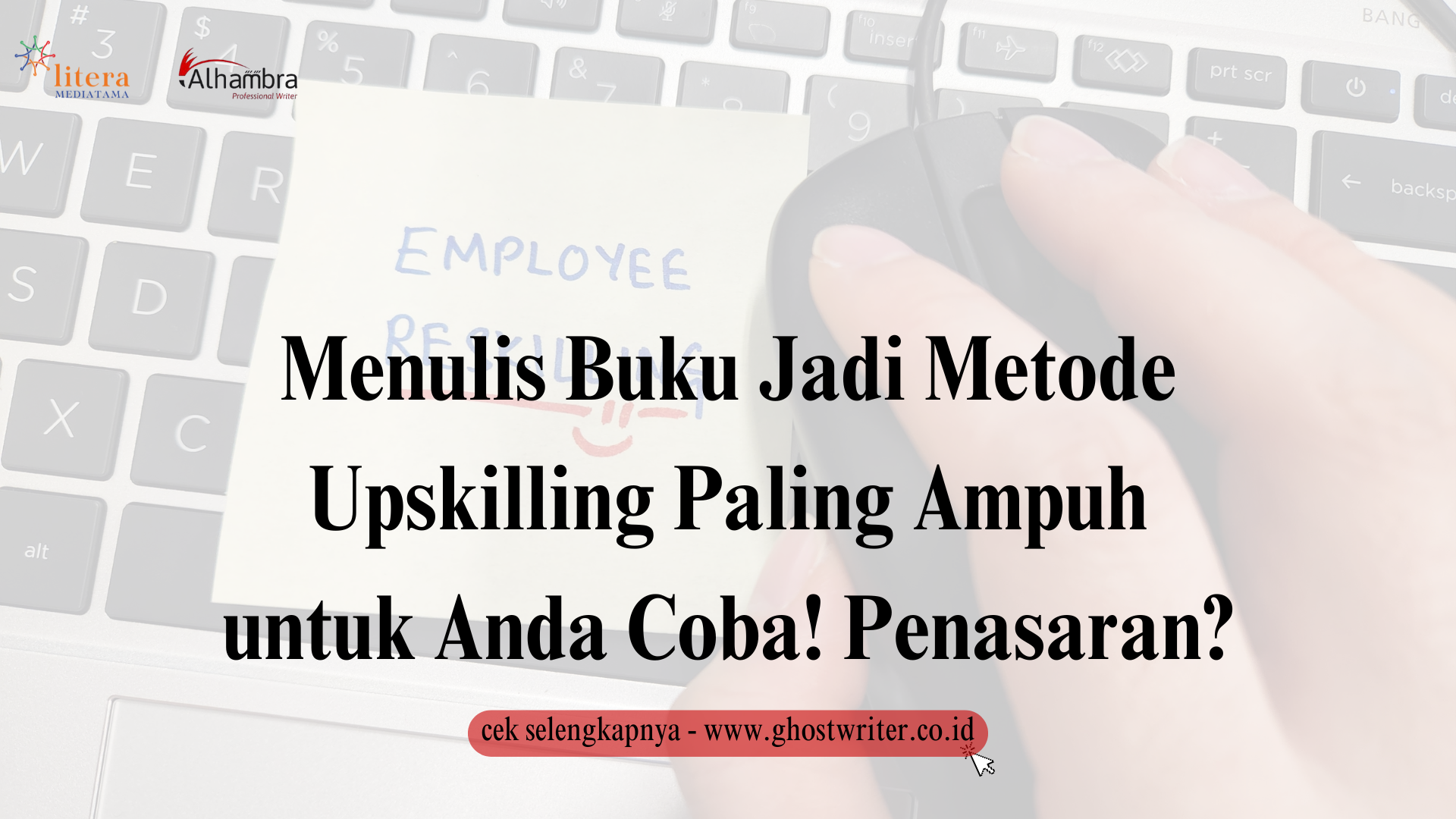 Menulis Buku Jadi Metode Upskilling Paling Ampuh untuk Anda Coba! Penasaran?