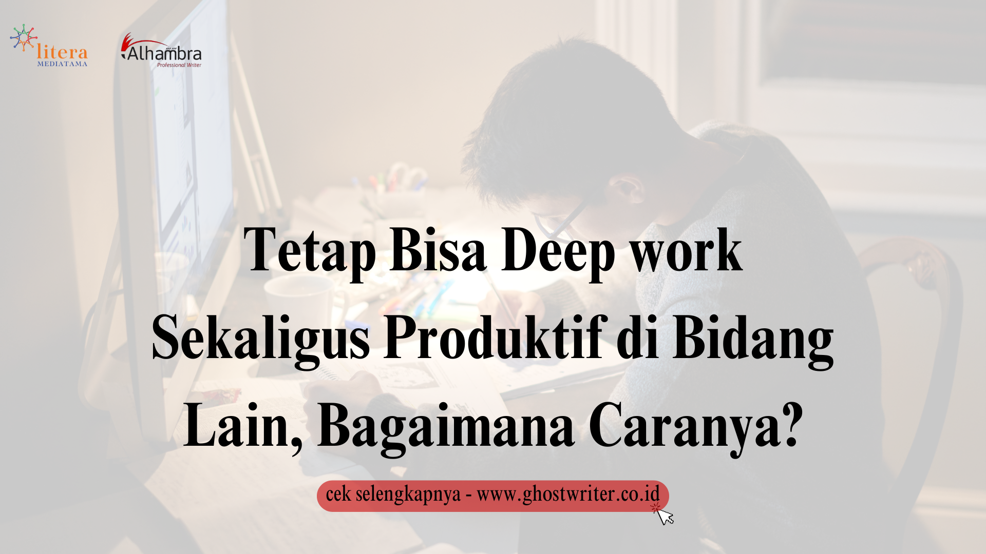 Tetap Bisa Deep Work Sekaligus Produktif di Bidang Lain, Bagaimana Caranya?