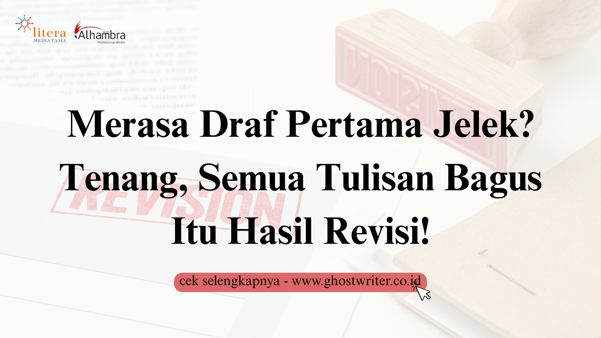 Merasa Draf Pertama Jelek? Tenang, Semua Tulisan Bagus Itu Hasil Revisi!