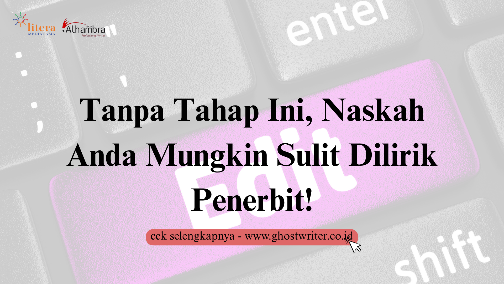 Sebelum Diterbitkan, Edit Dulu! Begini Cara Editing Naskah yang Tepat