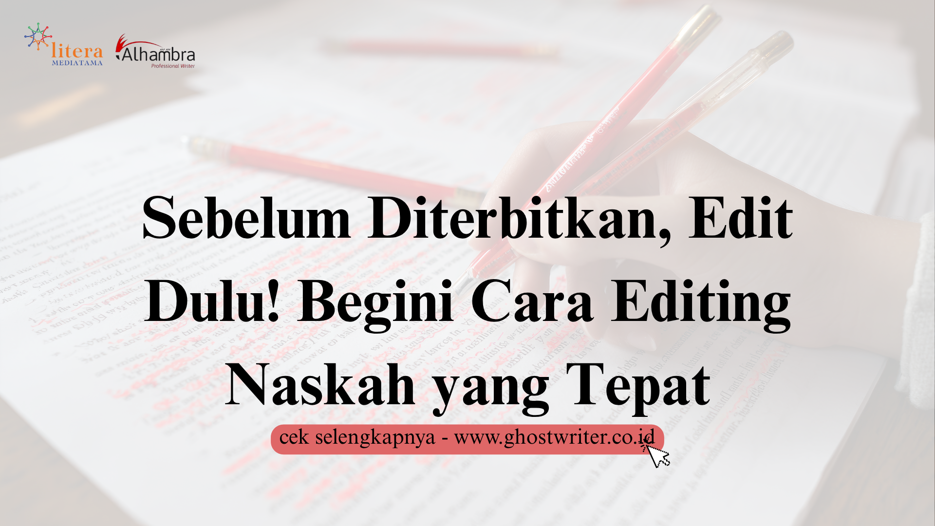 Sebelum Diterbitkan, Edit Dulu! Begini Cara Editing Naskah yang Tepat