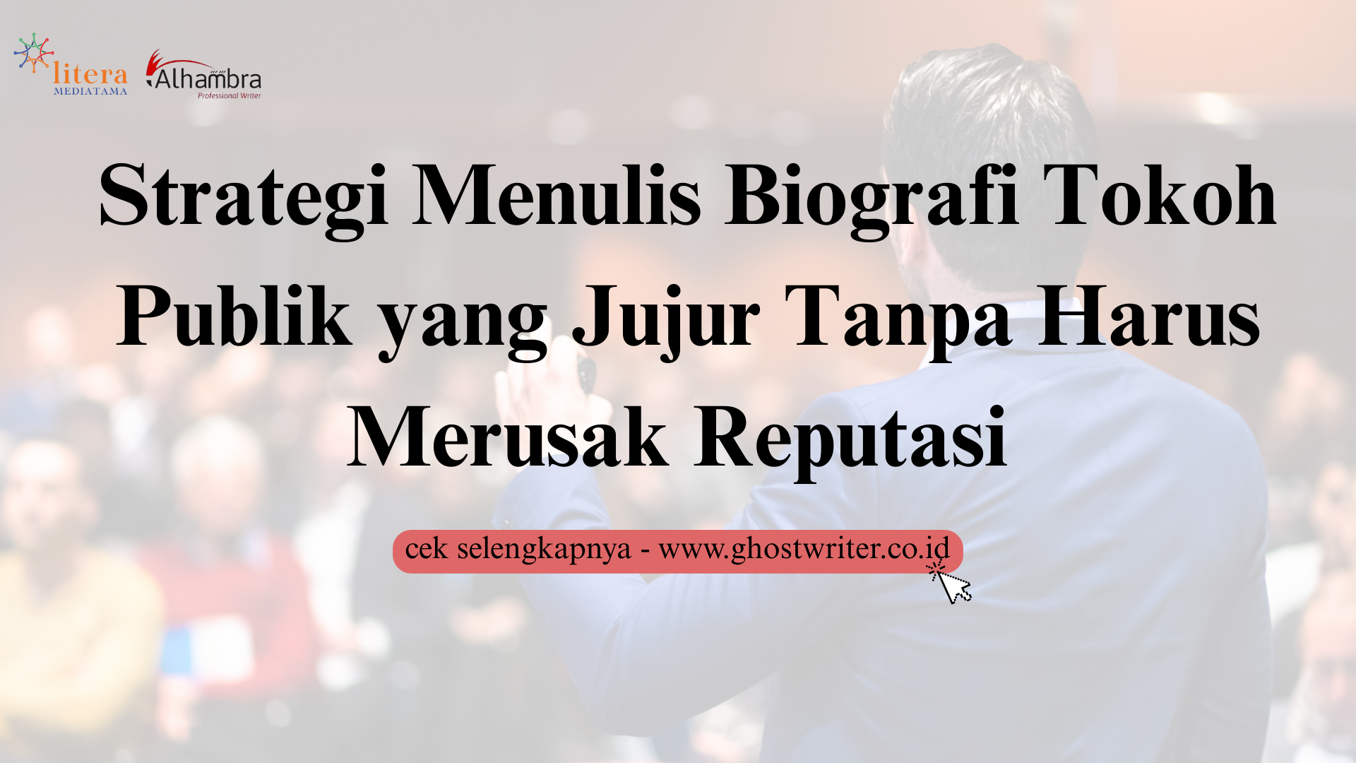 Strategi Menulis Biografi Tokoh Publik yang Jujur Tanpa Harus Merusak Reputasi dan Nama Baik