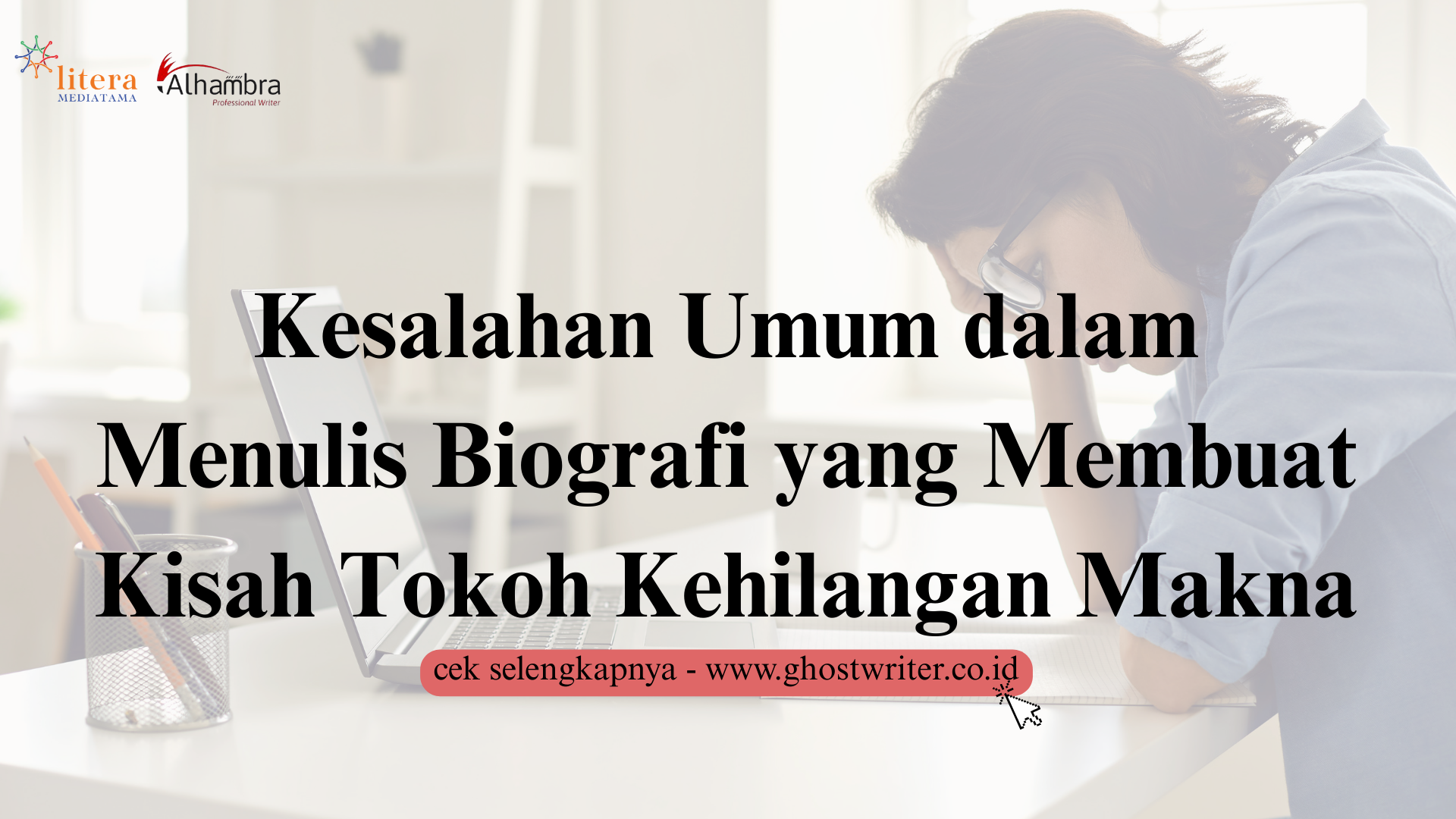 Kesalahan Umum dalam Menulis Biografi yang Membuat Kisah Tokoh Kehilangan Makna