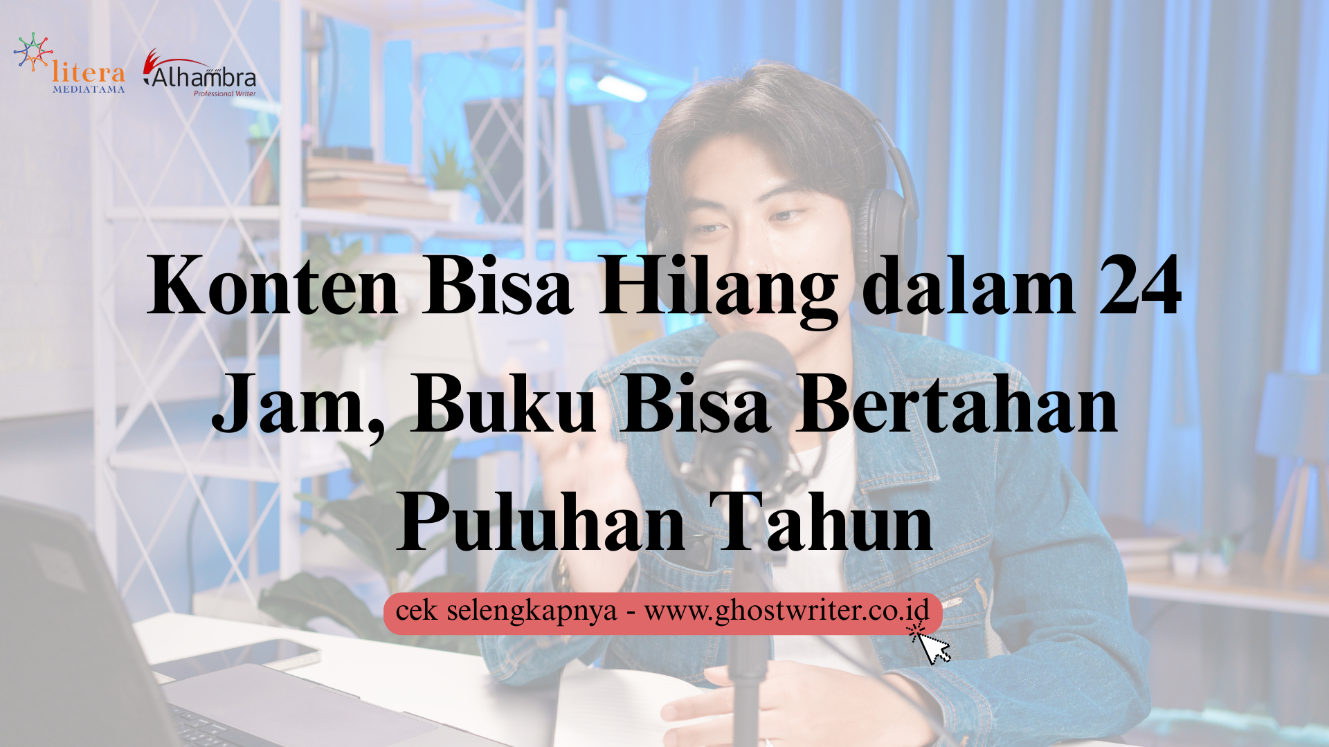 Jangan Jadi Sekadar Konten Kreator yang Hilang dalam 24 Jam, Jadilah Penulis Buku yang Namanya Abadi