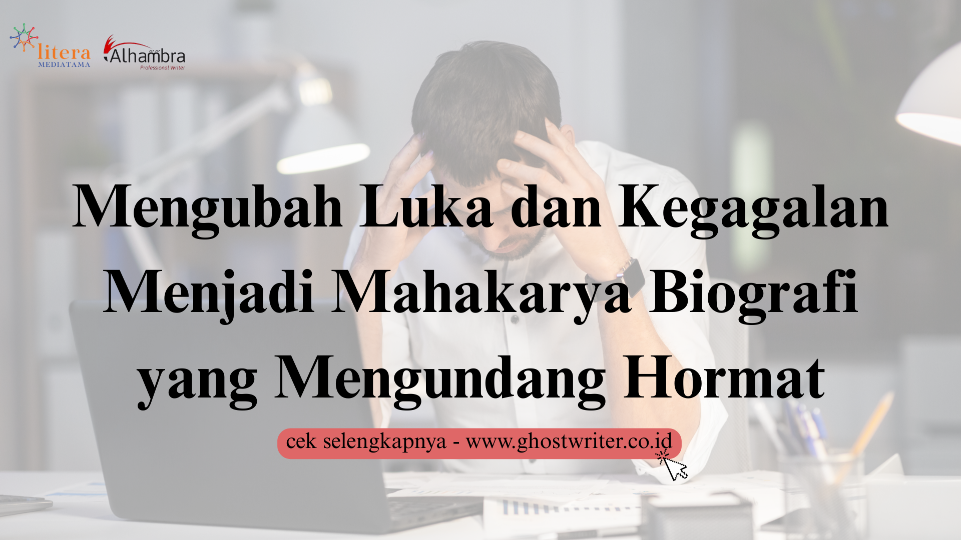 Cara Mengubah Luka dan Kegagalan Masa Lalu Menjadi Mahakarya Biografi yang Justru Membuat Orang Lain Menaruh Hormat Pada Anda