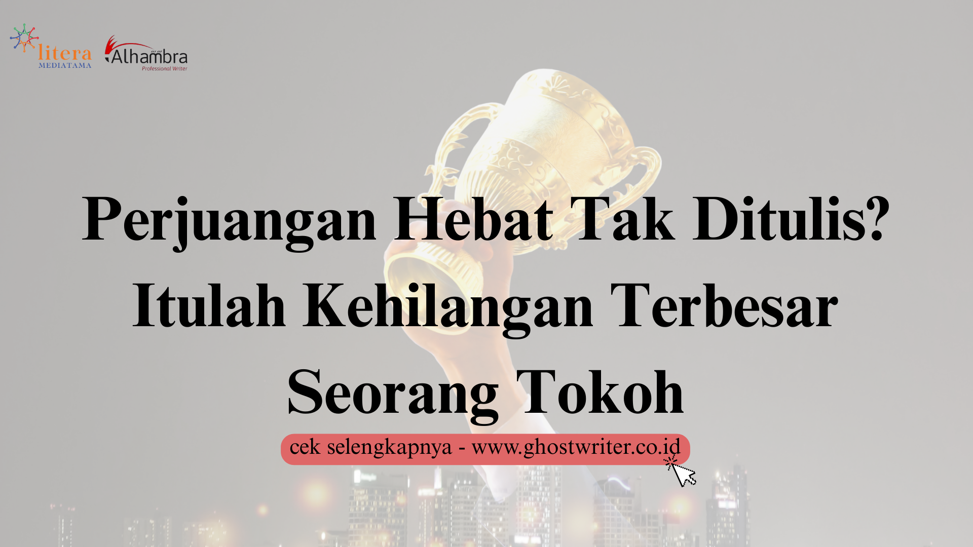 Dosa Terbesar Seorang Tokoh Adalah Membiarkan Cerita Perjuangannya Terkubur Tanah Tanpa Pernah Ditulis dalam Sebuah Biografi