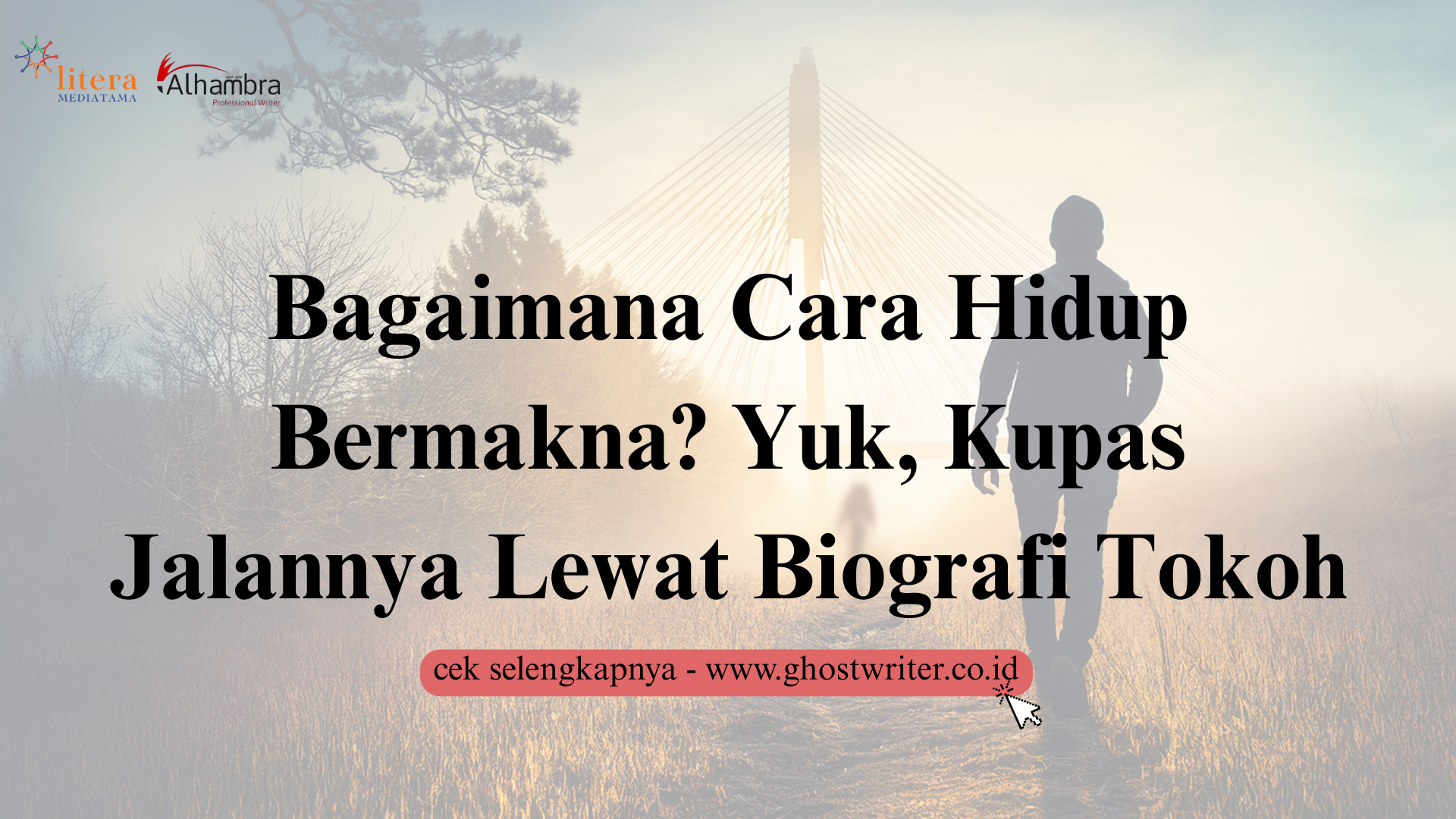 Bagaimana Cara Hidup Bermakna? Yuk! Kupas Jalannya Lewat Biografi Tokoh