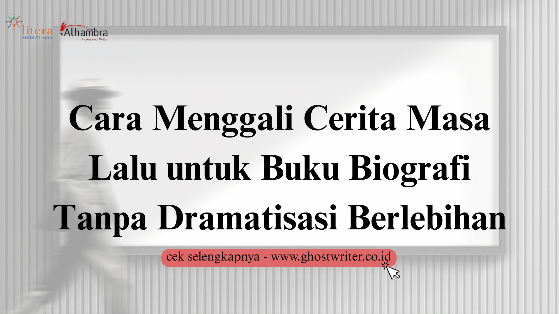 Bagaimana Menggali Cerita Masa Lalu untuk Buku Biografi Tanpa Terlihat Dramatis Berlebihan
