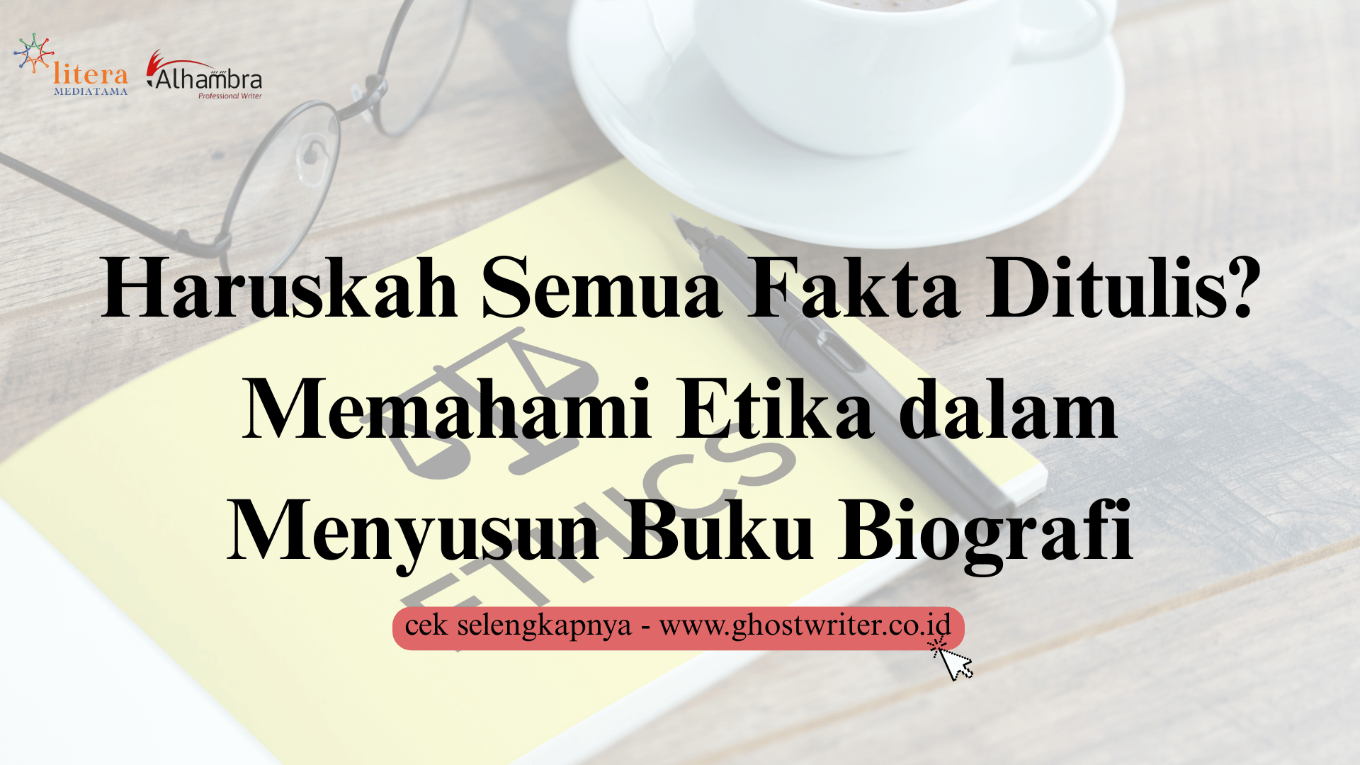 Haruskah Semua Fakta Ditulis? Ini Dia Etika dan Batasan dalam Menyusun Buku Biografi
