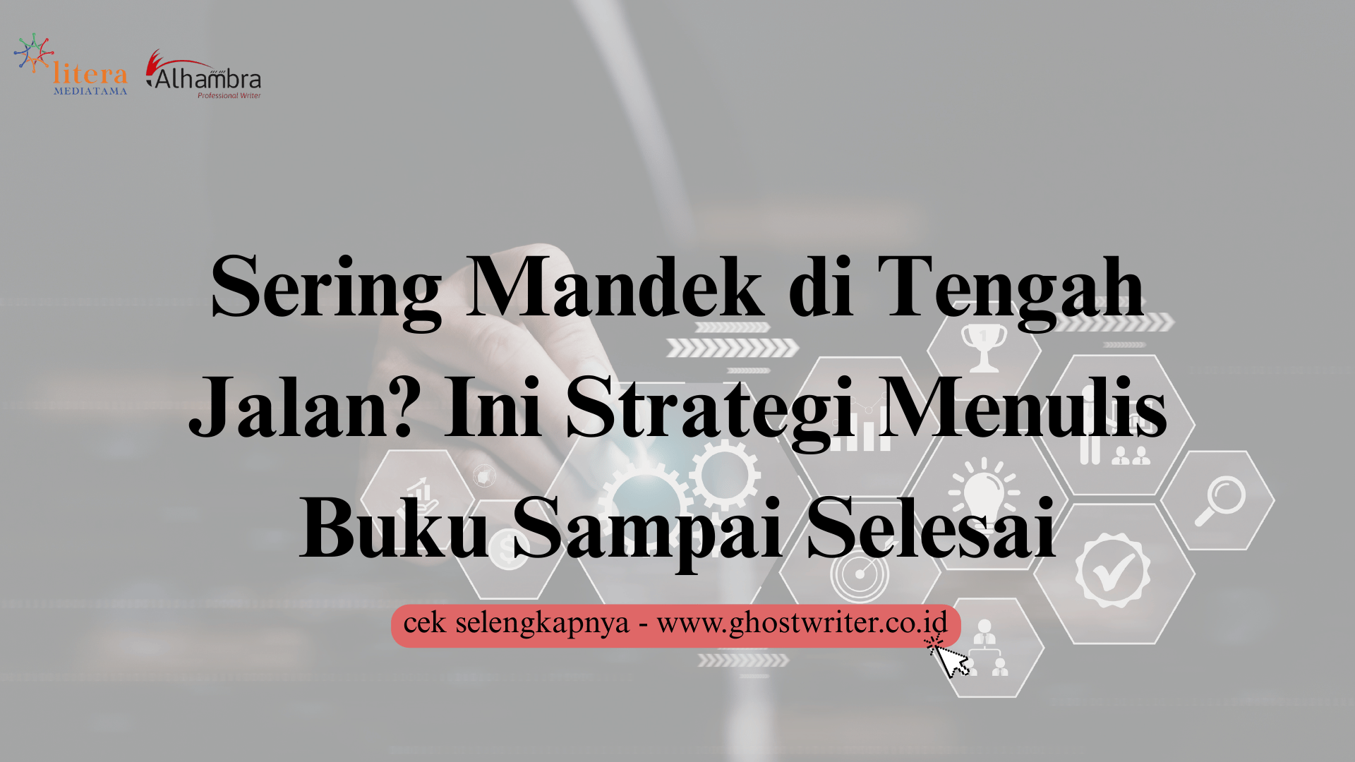 Mengapa Banyak Orang Gagal Menyelesaikan Buku? Ini Strategi Menulis Buku Sampai Tuntas